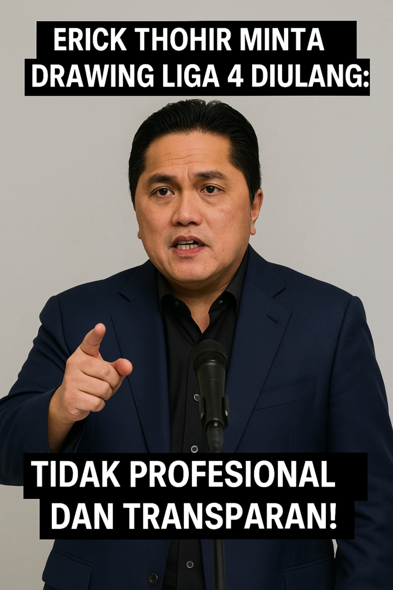 Erick Thohir Minta Drawing Liga 4 Diulang: Tidak Profesional dan Transparan!